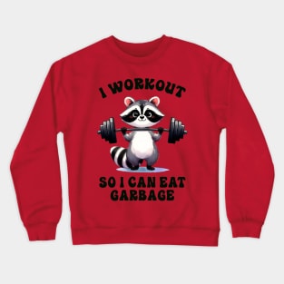 I workout so I can eat garbage; funny; racoon; cute; joke; exercise; weightlifting; weights; gym; fitness; junk food; fast food; eat; muscles; gym shirt; working out; exercising; Crewneck Sweatshirt